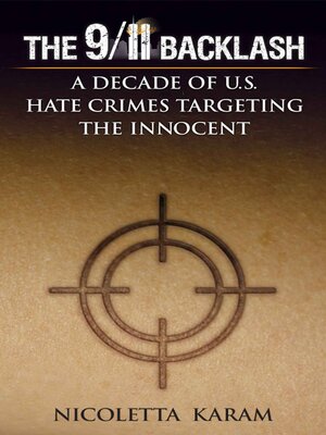 cover image of The 9/11 Backlash: a Decade of U.S. Hate Crimes Targeting the Innocent